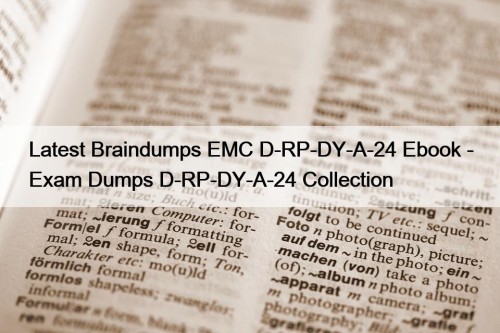 Latest Braindumps EMC D-RP-DY-A-24 Ebook - Exam Dumps D-RP-DY-A-24 Collection