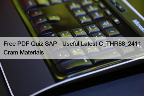 Free PDF Quiz SAP - Useful Latest C_THR88_2411 Cram Materials