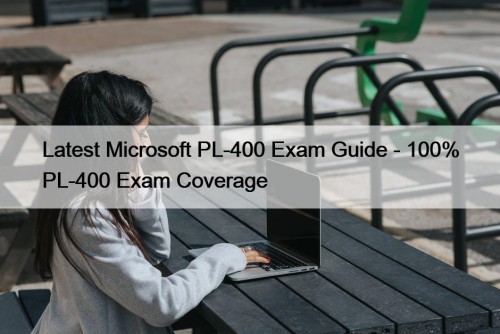 Latest Microsoft PL-400 Exam Guide - 100% PL-400 Exam Coverage