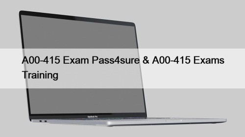 A00-415 Exam Pass4sure & A00-415 Exams Training