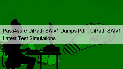 Pass4sure UiPath-SAIv1 Dumps Pdf - UiPath-SAIv1 Latest Test Simulations