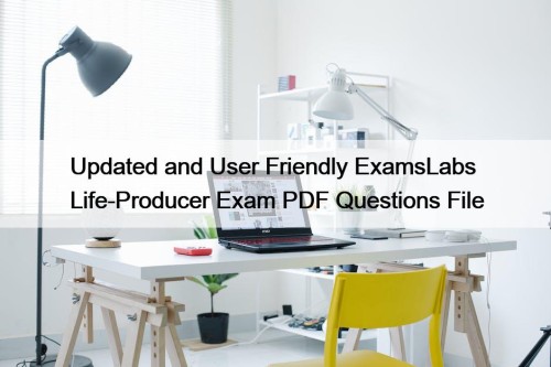 Updated and User Friendly ExamsLabs Life-Producer Exam PDF Questions File