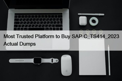 Most Trusted Platform to Buy SAP C_TS414_2023 Actual Dumps