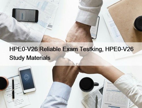 HPE0-V26 Reliable Exam Testking, HPE0-V26 Study Materials