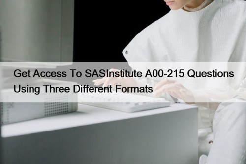 Get Access To SASInstitute A00-215 Questions Using Three Different Formats