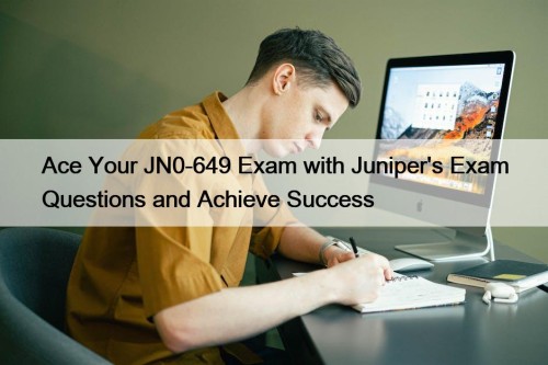 Ace Your JN0-649 Exam with Juniper's Exam Questions and Achieve Success