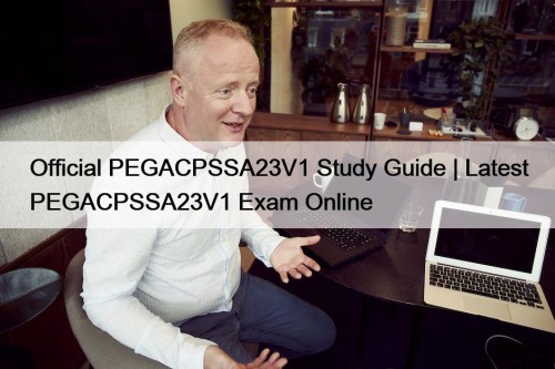 Official PEGACPSSA23V1 Study Guide | Latest PEGACPSSA23V1 Exam Online