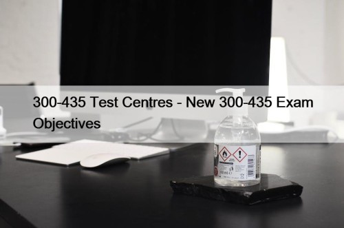 300-435 Test Centres - New 300-435 Exam Objectives