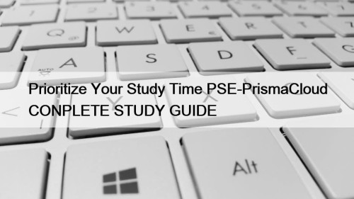 Prioritize Your Study Time PSE-PrismaCloud CONPLETE STUDY GUIDE