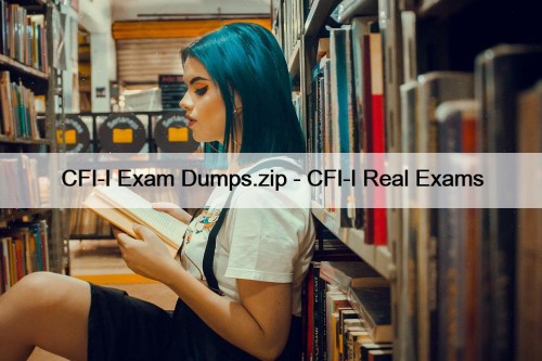 CFI-I Exam Dumps.zip - CFI-I Real Exams