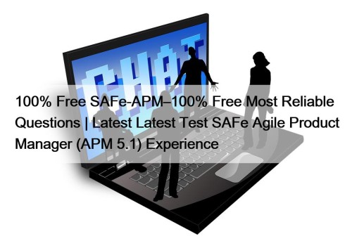 100% Free SAFe-APM–100% Free Most Reliable Questions | Latest Latest Test SAFe Agile Product Manager (APM 5.1) Experience