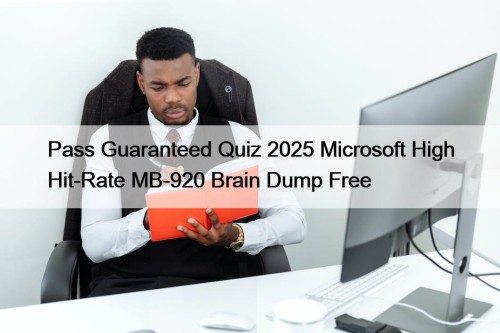 Pass Guaranteed Quiz 2025 Microsoft High Hit-Rate MB-920 Brain Dump Free