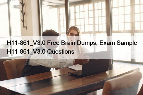 H11-861_V3.0 Free Brain Dumps, Exam Sample H11-861_V3.0 Questions